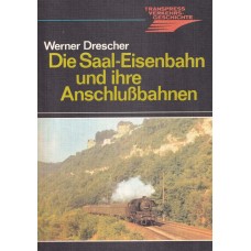 Die Saal-Eisenbahn und ihre Anschlussbahnen