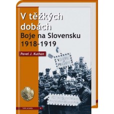 V těžkých dobách, Boje na Slovensku 1918 – 1919