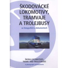 Škodovácké lokomotivy, tramvaje a trolejbusy ve fotografiích a dokumentech