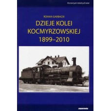 Dzieje Kolei Kocmyrzowskiej 1899-2010