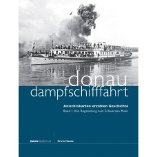 Donaudampfschifffahrt-Vom Regensburg zum Schwarzen Meer,Band 1  
