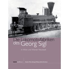 Die Lokomotivfabriken des Georg Sigl in Wien und Wiener Neustadt